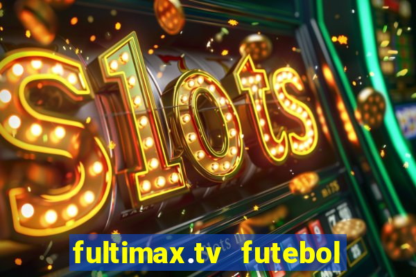 fultimax.tv futebol ao vivo